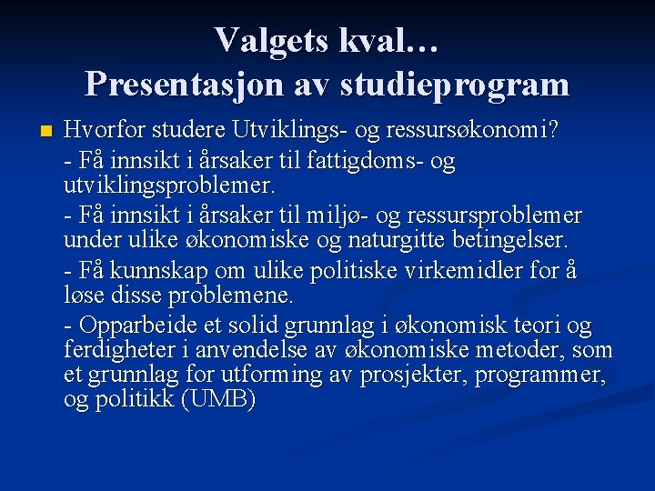 Valgets kval… Presentasjon av studieprogram n Hvorfor studere Utviklings- og ressursøkonomi? - Få innsikt