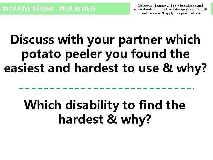INCLUSIVE DESIGN – PEER REVIEW Objective - Learner will gain knowledge and understanding of