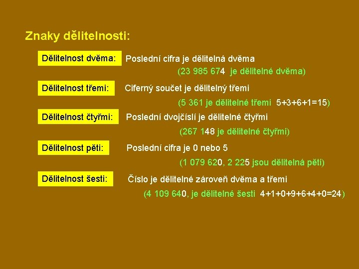 Znaky dělitelnosti: Dělitelnost dvěma: Poslední cifra je dělitelná dvěma (23 985 674 je dělitelné