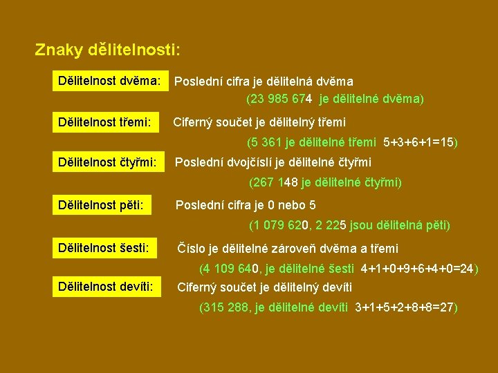 Znaky dělitelnosti: Dělitelnost dvěma: Poslední cifra je dělitelná dvěma (23 985 674 je dělitelné