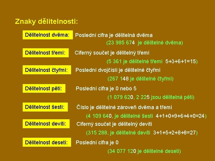 Znaky dělitelnosti: Dělitelnost dvěma: Poslední cifra je dělitelná dvěma (23 985 674 je dělitelné