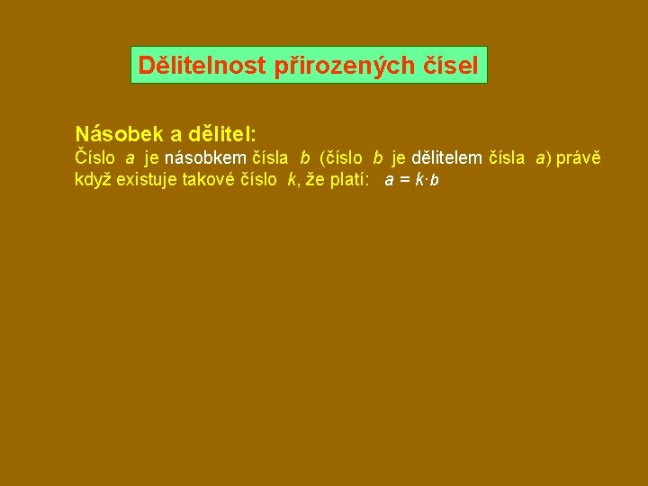 Dělitelnost přirozených čísel Násobek a dělitel: Číslo a je násobkem čísla b (číslo b