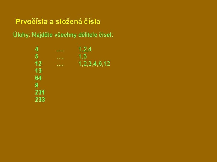 Prvočísla a složená čísla Úlohy: Najděte všechny dělitele čísel: 4 5 12 13 64