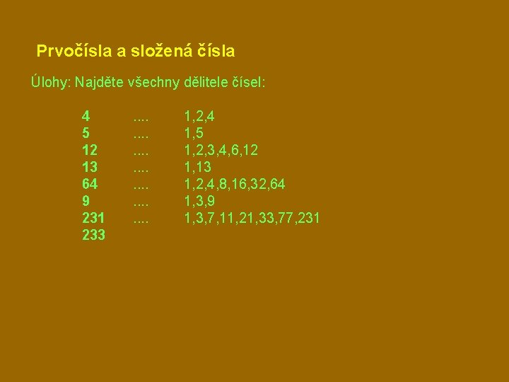 Prvočísla a složená čísla Úlohy: Najděte všechny dělitele čísel: 4 5 12 13 64