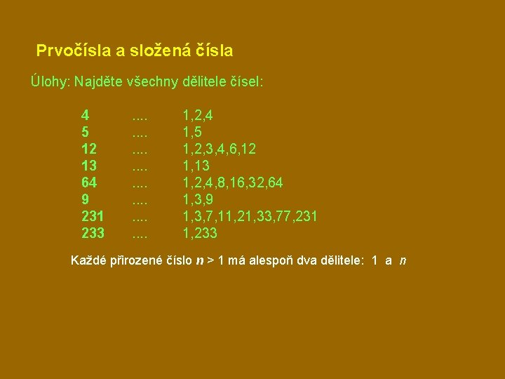 Prvočísla a složená čísla Úlohy: Najděte všechny dělitele čísel: 4 5 12 13 64