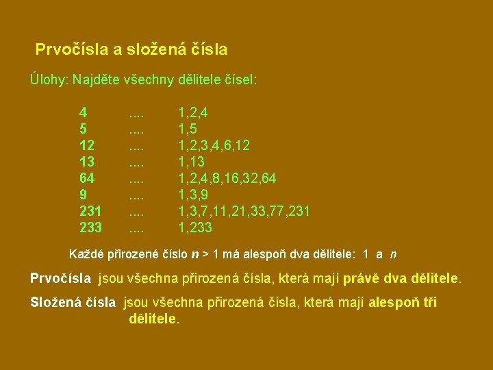 Prvočísla a složená čísla Úlohy: Najděte všechny dělitele čísel: 4 5 12 13 64