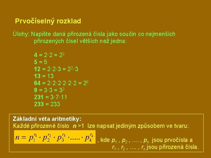 Prvočíselný rozklad Úlohy: Napište daná přirozená čísla jako součin co nejmenších přirozených čísel větších