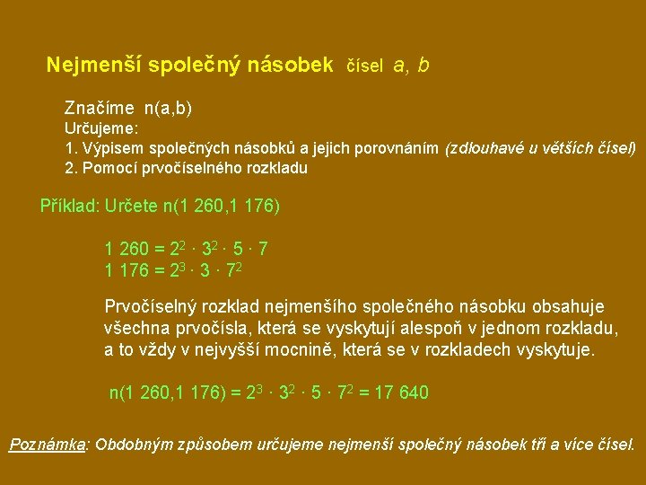 Nejmenší společný násobek čísel a, b Značíme n(a, b) Určujeme: 1. Výpisem společných násobků