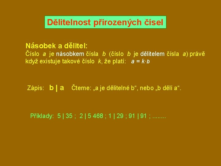 Dělitelnost přirozených čísel Násobek a dělitel: Číslo a je násobkem čísla b (číslo b