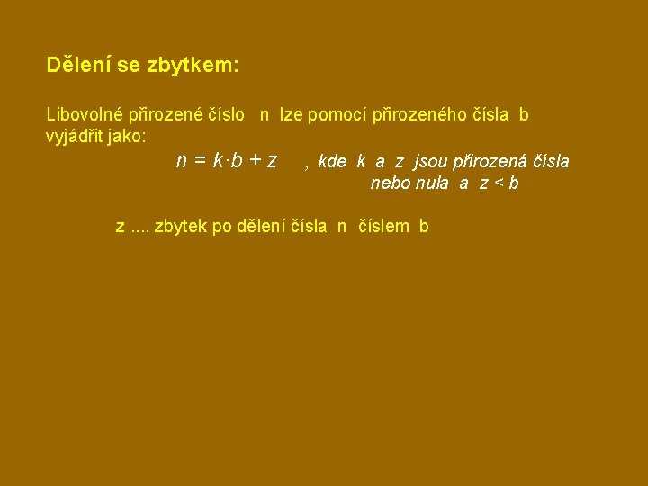 Dělení se zbytkem: Libovolné přirozené číslo n lze pomocí přirozeného čísla b vyjádřit jako: