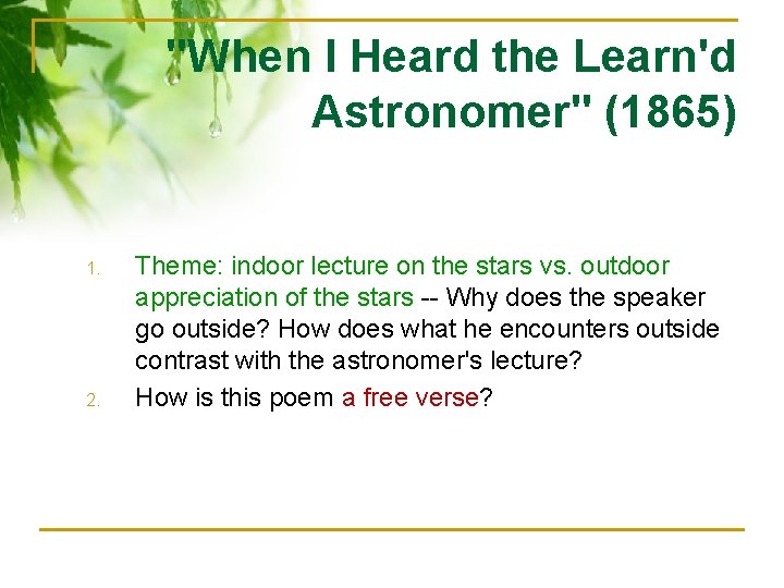 "When I Heard the Learn'd Astronomer" (1865) 1. 2. Theme: indoor lecture on the