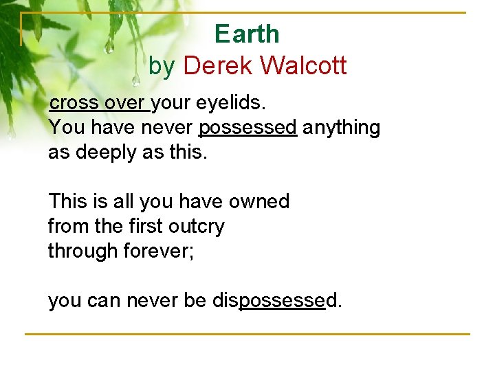 Earth by Derek Walcott cross over your eyelids. You have never possessed anything as