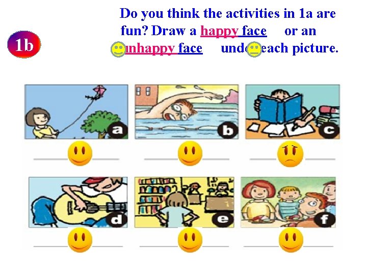 1 b Do you think the activities in 1 a are fun? Draw a