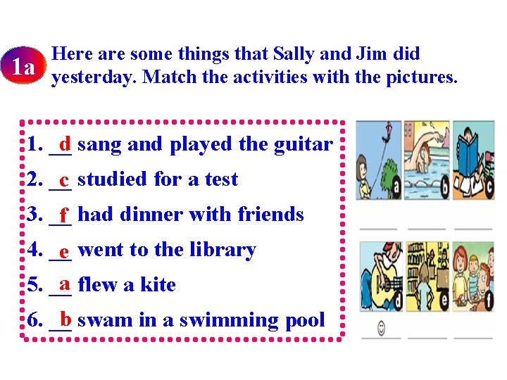 1 a Here are some things that Sally and Jim did yesterday. Match the
