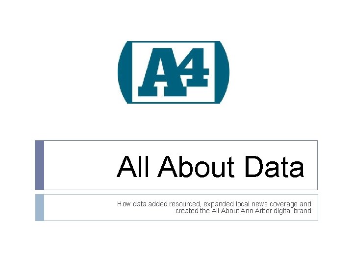 All About Data How data added resourced, expanded local news coverage and created the