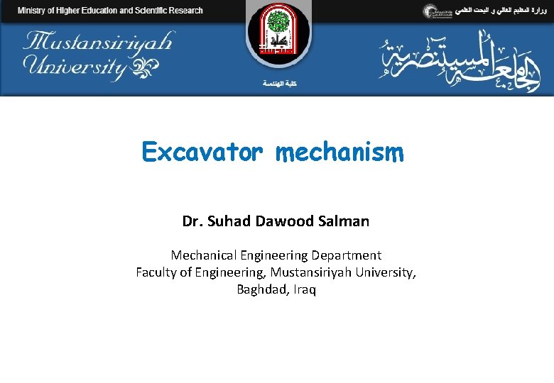 Excavator mechanism Dr. Suhad Dawood Salman Mechanical Engineering Department Faculty of Engineering, Mustansiriyah University,