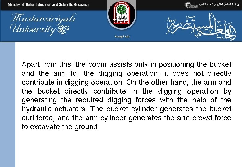 Apart from this, the boom assists only in positioning the bucket and the arm