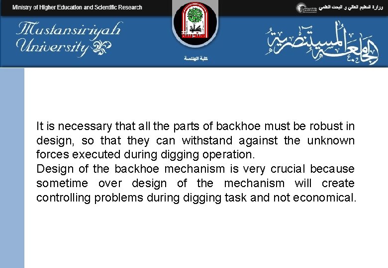 It is necessary that all the parts of backhoe must be robust in design,