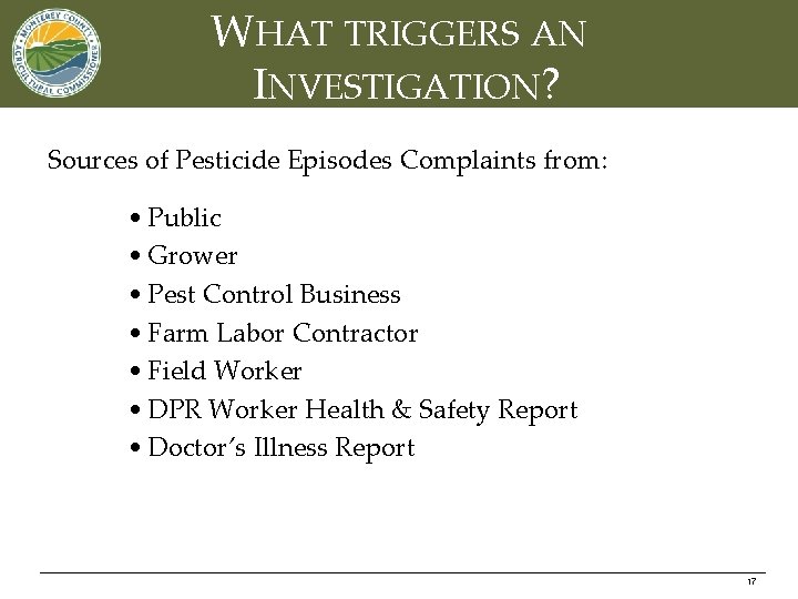 WHAT TRIGGERS AN INVESTIGATION? Sources of Pesticide Episodes Complaints from: • Public • Grower