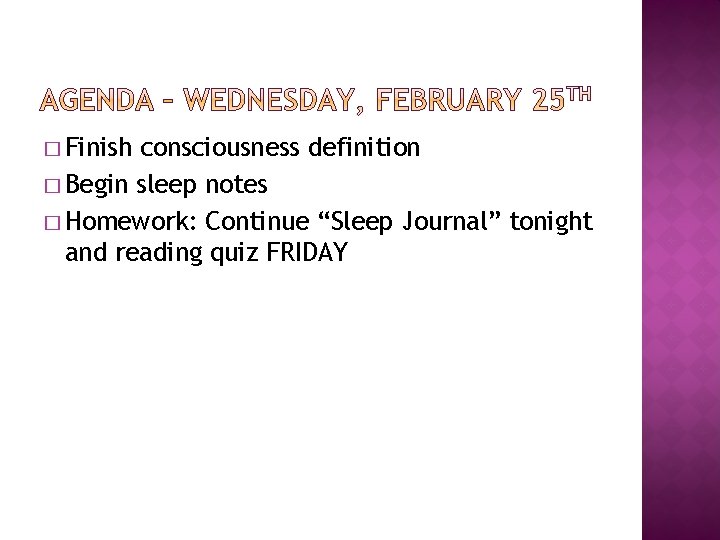 � Finish consciousness definition � Begin sleep notes � Homework: Continue “Sleep Journal” tonight