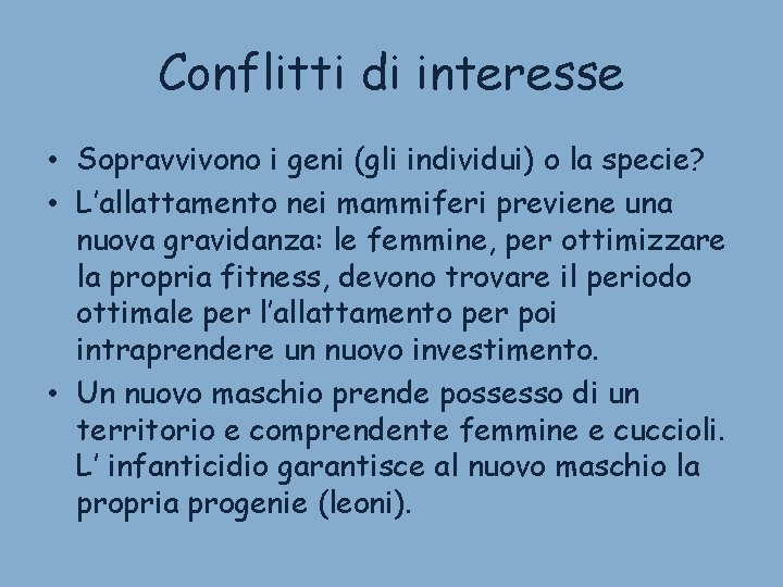 Conflitti di interesse • Sopravvivono i geni (gli individui) o la specie? • L’allattamento