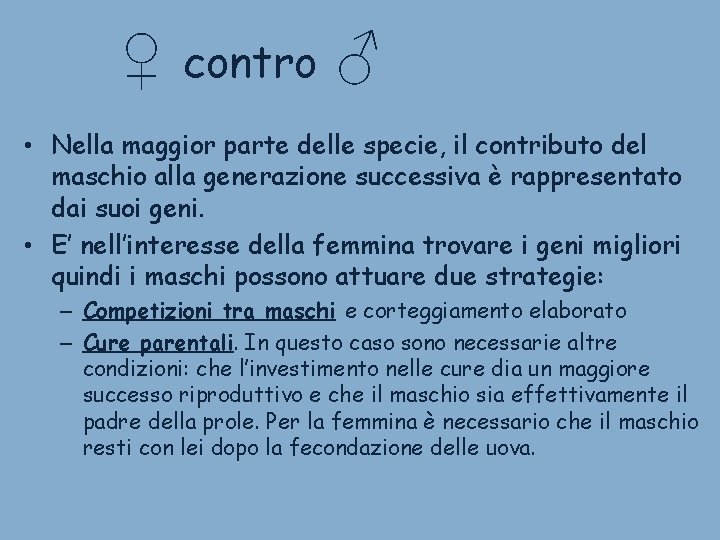 ♀ contro ♂ • Nella maggior parte delle specie, il contributo del maschio alla