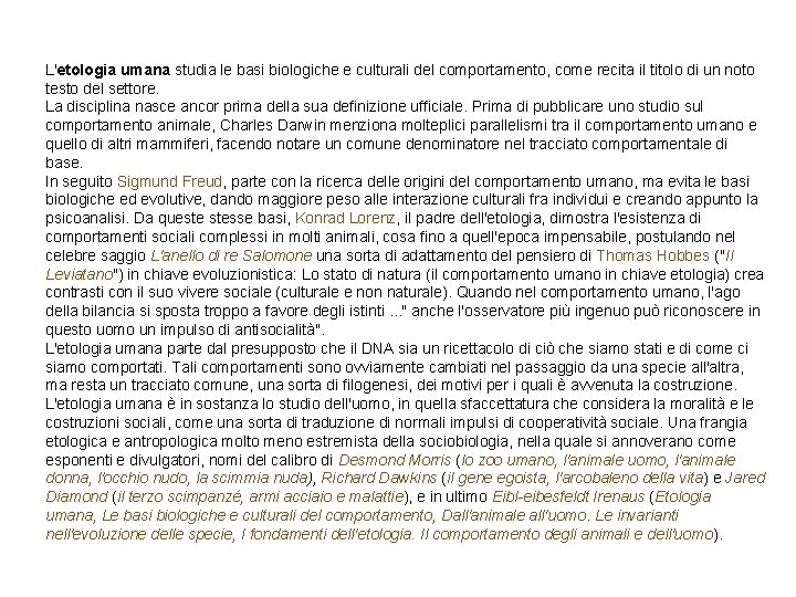 L'etologia umana studia le basi biologiche e culturali del comportamento, come recita il titolo