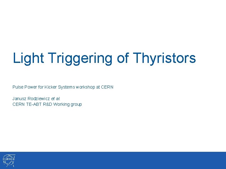 Light Triggering of Thyristors Pulse Power for Kicker Systems workshop at CERN Janusz Rodziewicz