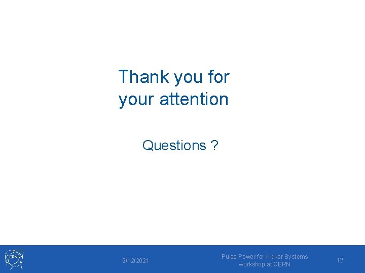 Thank you for your attention Questions ? 9/12/2021 Pulse Power for Kicker Systems workshop