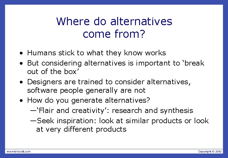 Where do alternatives come from? • Humans stick to what they know works • Where do alternatives come from? • Humans stick to what they know works •