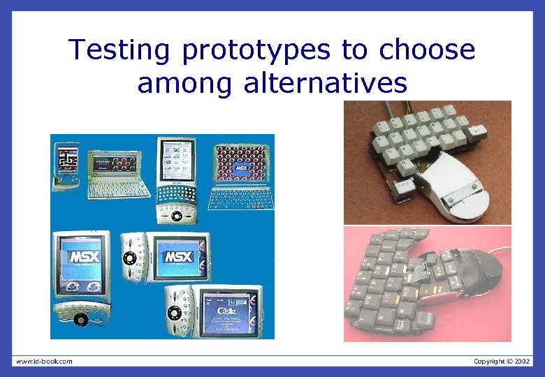 Testing prototypes to choose among alternatives Testing prototypes to choose among alternatives