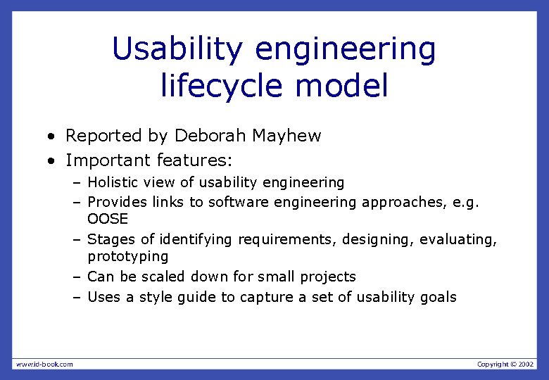 Usability engineering lifecycle model • Reported by Deborah Mayhew • Important features: – Holistic Usability engineering lifecycle model • Reported by Deborah Mayhew • Important features: – Holistic