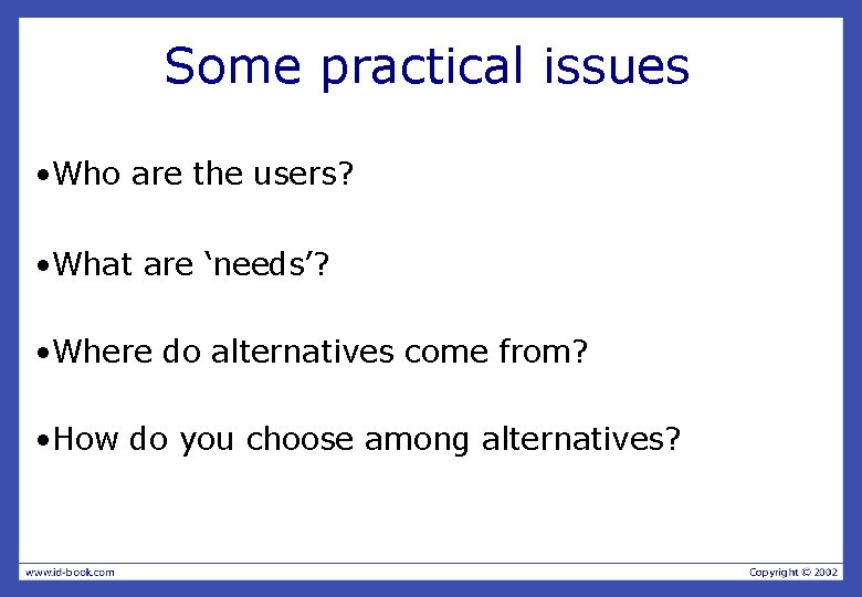 Some practical issues • Who are the users? • What are ‘needs’? • Where Some practical issues • Who are the users? • What are ‘needs’? • Where
