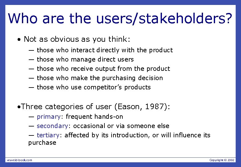 Who are the users/stakeholders? • Not as obvious as you think: — — — Who are the users/stakeholders? • Not as obvious as you think: — — —