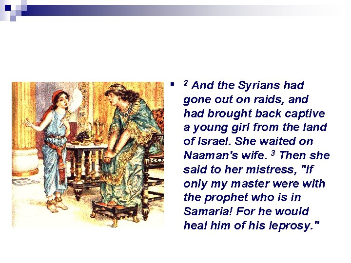 n And the Syrians had gone out on raids, and had brought back captive