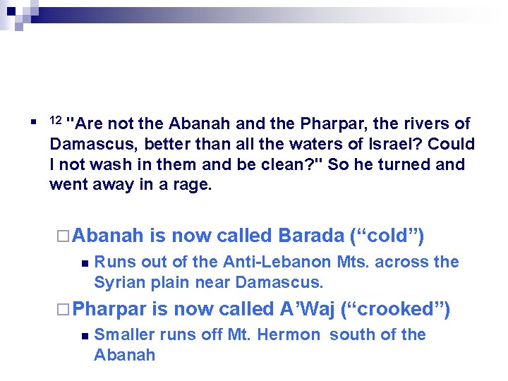 n "Are not the Abanah and the Pharpar, the rivers of Damascus, better than