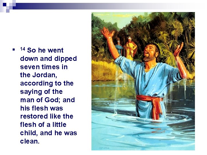 n So he went down and dipped seven times in the Jordan, according to