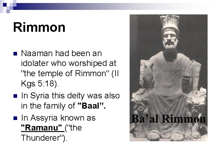 Rimmon n Naaman had been an idolater who worshiped at "the temple of Rimmon"