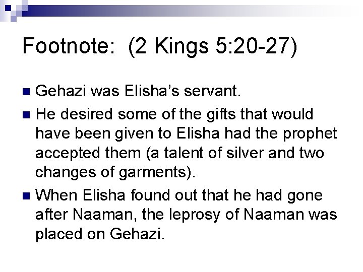 Footnote: (2 Kings 5: 20 -27) Gehazi was Elisha’s servant. n He desired some
