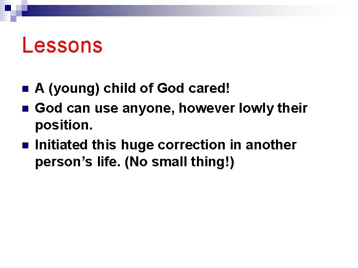 Lessons n n n A (young) child of God cared! God can use anyone,
