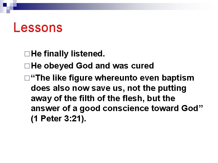 Lessons ¨ He finally listened. ¨ He obeyed God and was cured ¨ “The