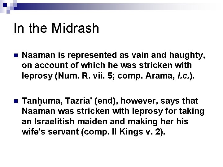 In the Midrash n Naaman is represented as vain and haughty, on account of