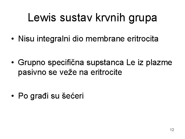 Lewis sustav krvnih grupa • Nisu integralni dio membrane eritrocita • Grupno specifična supstanca