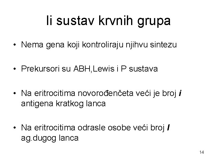 Ii sustav krvnih grupa • Nema gena koji kontroliraju njihvu sintezu • Prekursori su