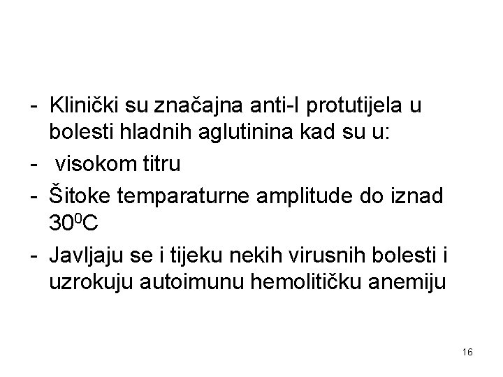 - Klinički su značajna anti-I protutijela u bolesti hladnih aglutinina kad su u: -