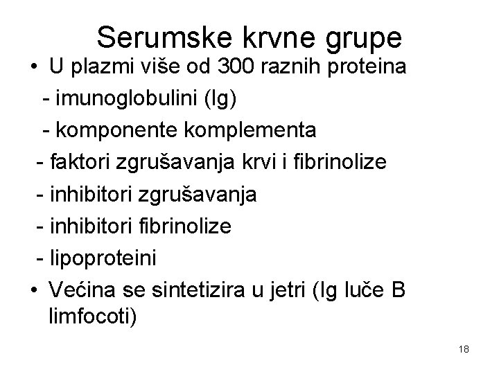 Serumske krvne grupe • U plazmi više od 300 raznih proteina - imunoglobulini (Ig)