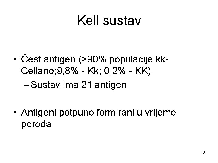 Kell sustav • Čest antigen (>90% populacije kk. Cellano; 9, 8% - Kk; 0,