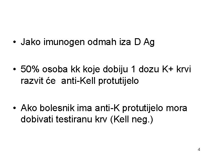  • Jako imunogen odmah iza D Ag • 50% osoba kk koje dobiju