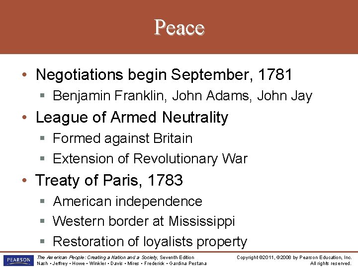 Peace • Negotiations begin September, 1781 § Benjamin Franklin, John Adams, John Jay •