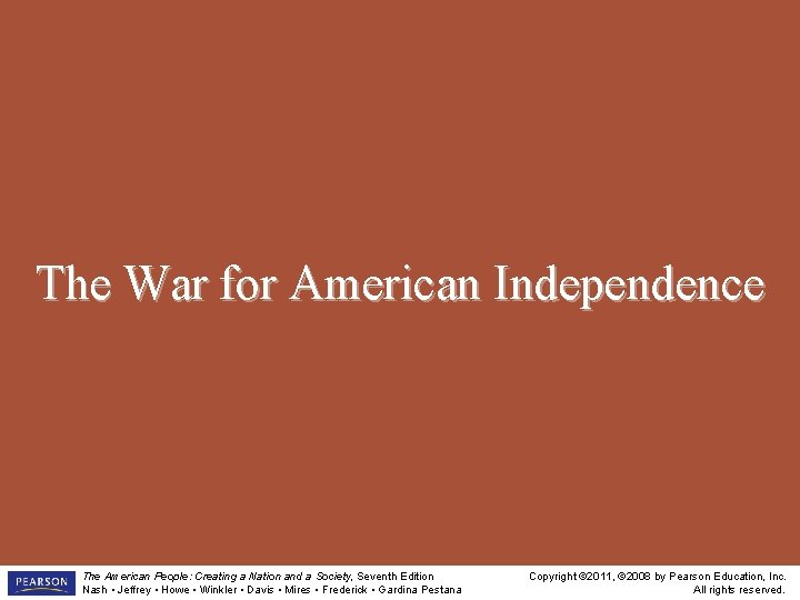 The War for American Independence The American People: Creating a Nation and a Society,